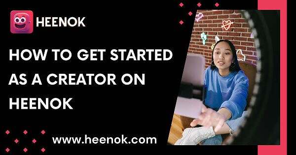 How to Get Started as a Creator on Heenok